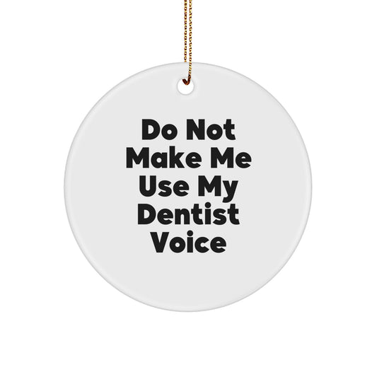Funny Dentist Gifts from Family, Unique Circle Ornament with 'Do Not Make Me Use My Dentist Voice', Christmas Unique Gifts for Dentist Friends - Image 1