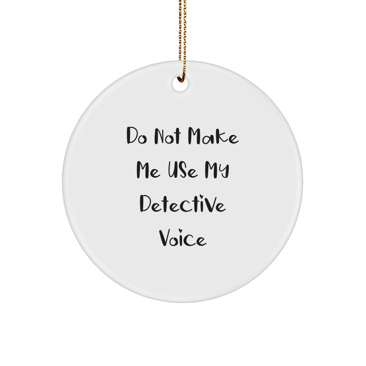 Detective Circle Ornament Gift for Coworkers – Do Not Make Me Voice - Image 1