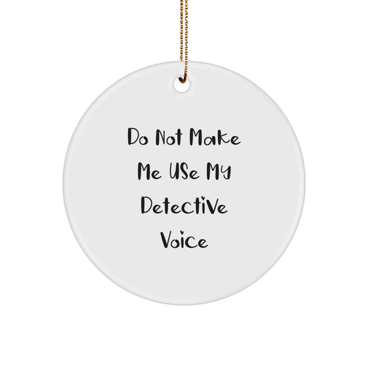 Detective Circle Ornament Gift for Coworkers – Do Not Make Me Voice - Image 1