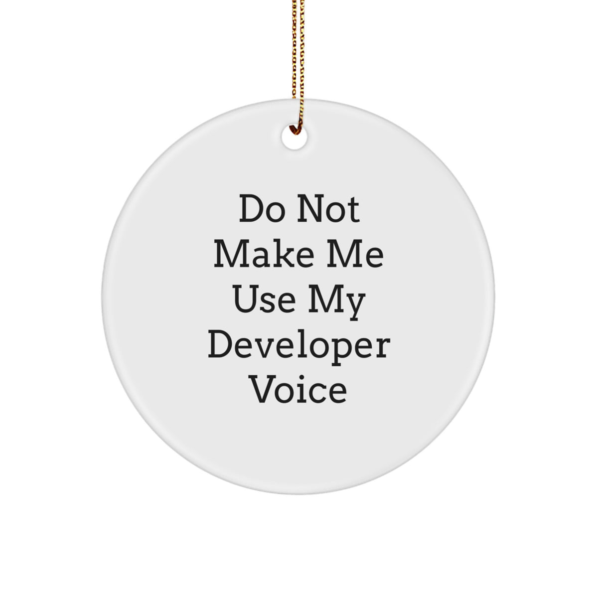 Funny Developer Gifts for Coworkers, Christmas Unique Circle Ornament with Do Not Make Me Use My 'Developer Voice' Quote, Gifts from Men to Friends - Image 1