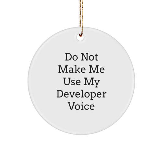 Funny Developer Gifts for Coworkers, Christmas Unique Circle Ornament with Do Not Make Me Use My 'Developer Voice' Quote, Gifts from Men to Friends - Image 1