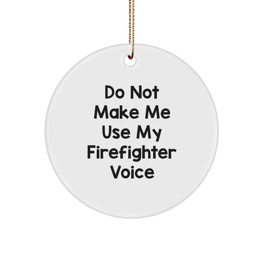 Funny Firefighter Gifts from Friends, Circle Ornament for Christmas Unique Gifts, Don't Make Me Use My Firefighter Voice - Image 1