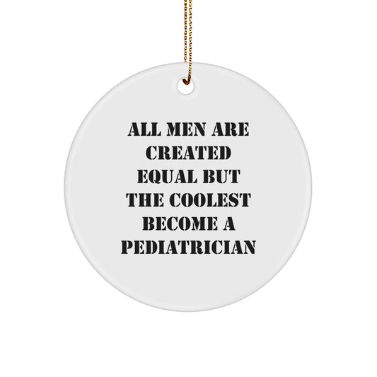 Funny Pediatrician Gifts from Men for Best Pediatrician Friends Circle Ornament 'All Men Are Created Equal But The Coolest Become A Pediatrician' Christmas Unique - Image 1