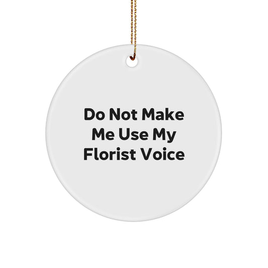 Florist Funny Circle Ornaments, Gifts from Friends and Family, Unique Christmas Decorations, Do Not Make Me Use My Florist Voice - Image 1