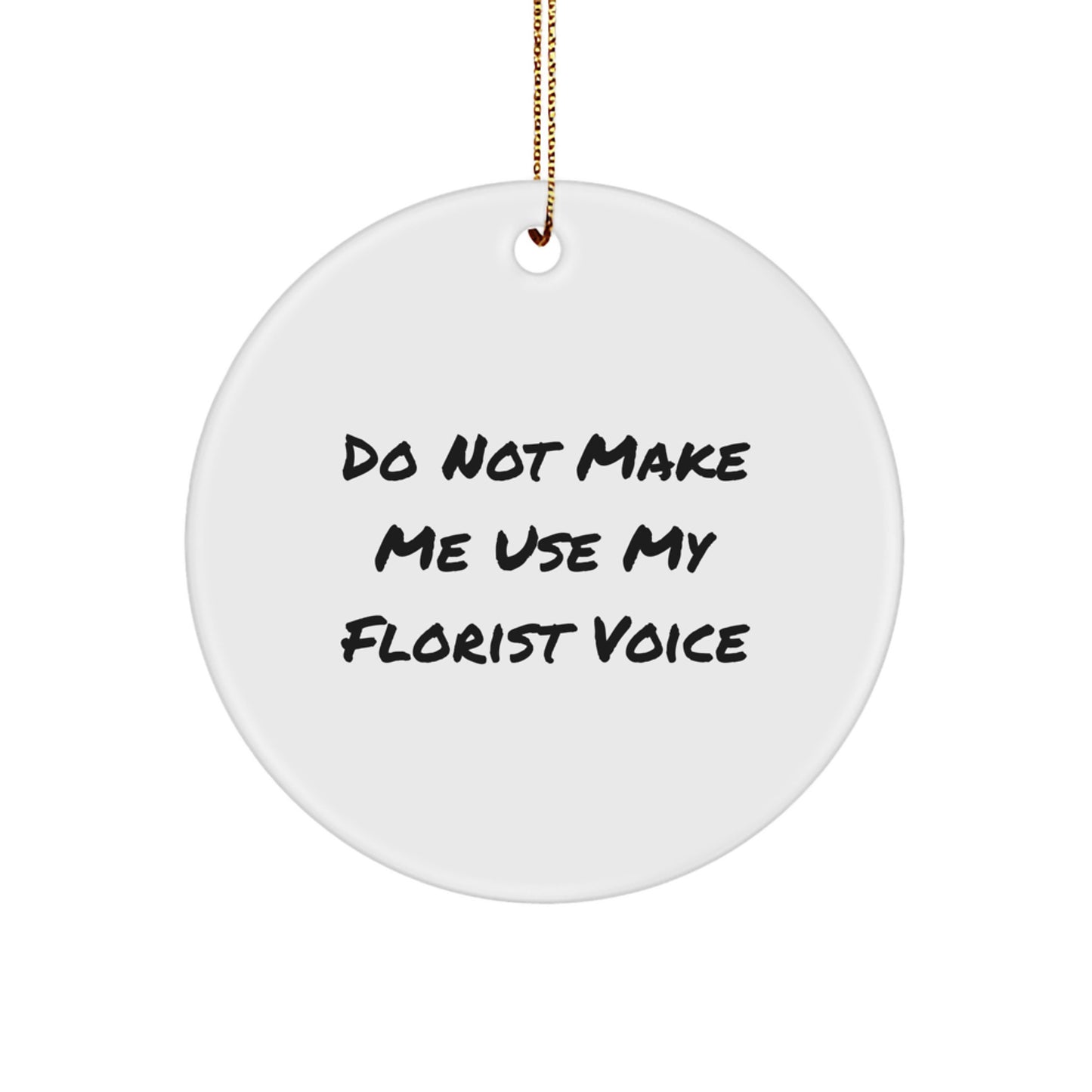 Funny Florist Gifts from Men to Women, Circle Ornament for Christmas Unique Gifts, Do Not Make Me Use My Florist Voice - Image 1