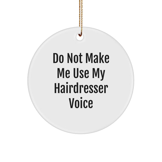 Circle Ornament Gift for Coworkers - Do Not Make Me Use My Hairdresser - Image 1