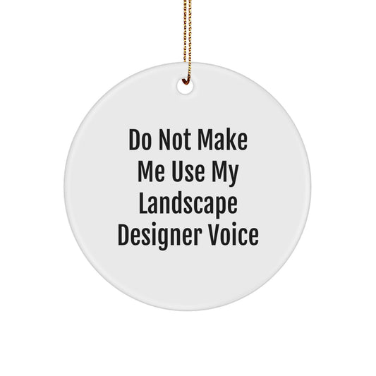 Landscape Designer Gifts from Friends - Funny Christmas Circle Ornament - Do Not Make Me Use My Landscape Designer Voice - Image 1