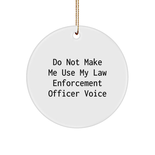 Funny Law Enforcement Officer Gifts from Friends and Family for Law Enforcement Officers - Circle Ornament, Do Not Make Me Use My Law Enforcement Officer Voice Christmas Unique - Image 1
