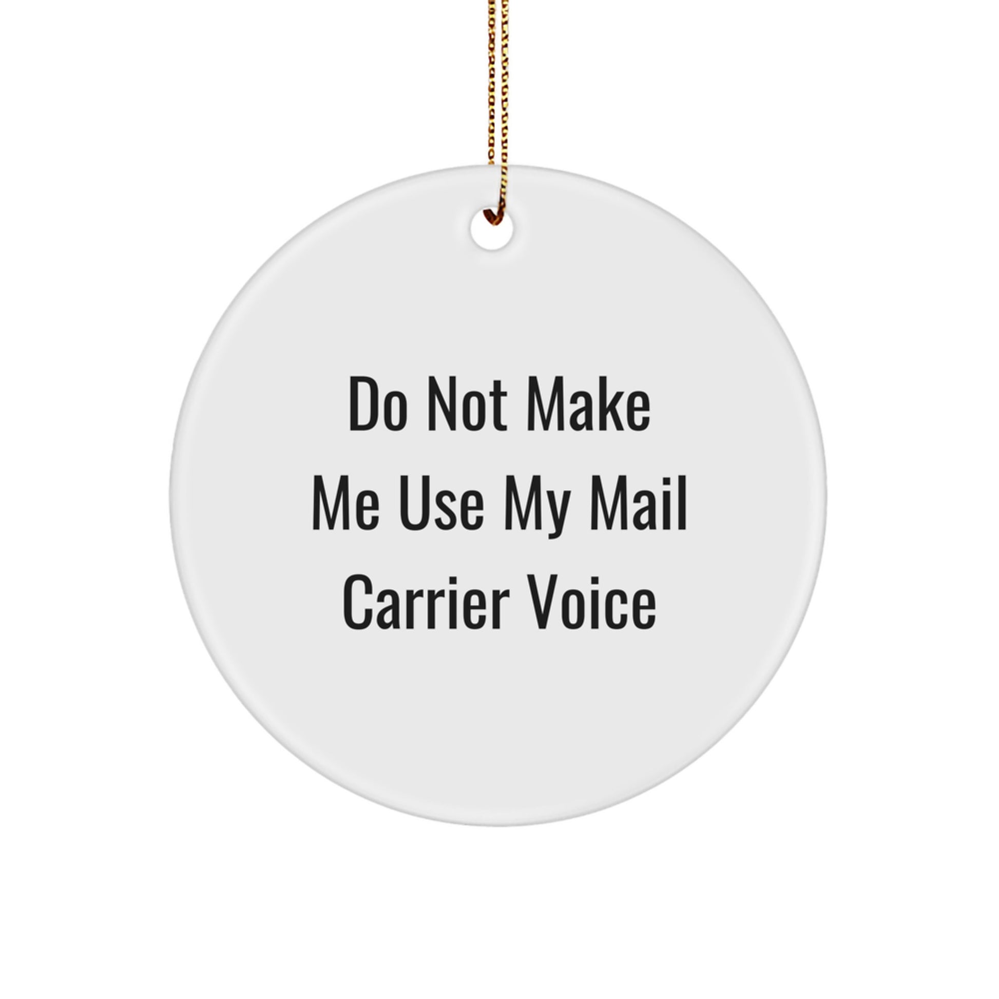 Funny Mail Carrier Gifts from Friends, Unique Circle Ornament for Christmas, Don't Make Me Use My Mail Carrier Voice - Image 1