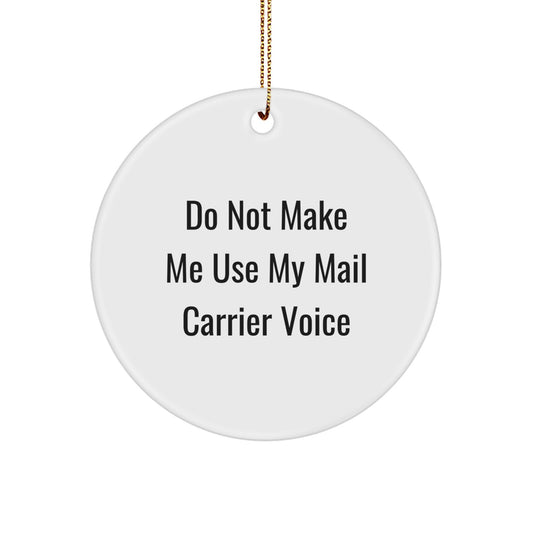 Funny Mail Carrier Gifts from Friends, Unique Circle Ornament for Christmas, Don't Make Me Use My Mail Carrier Voice - Image 1