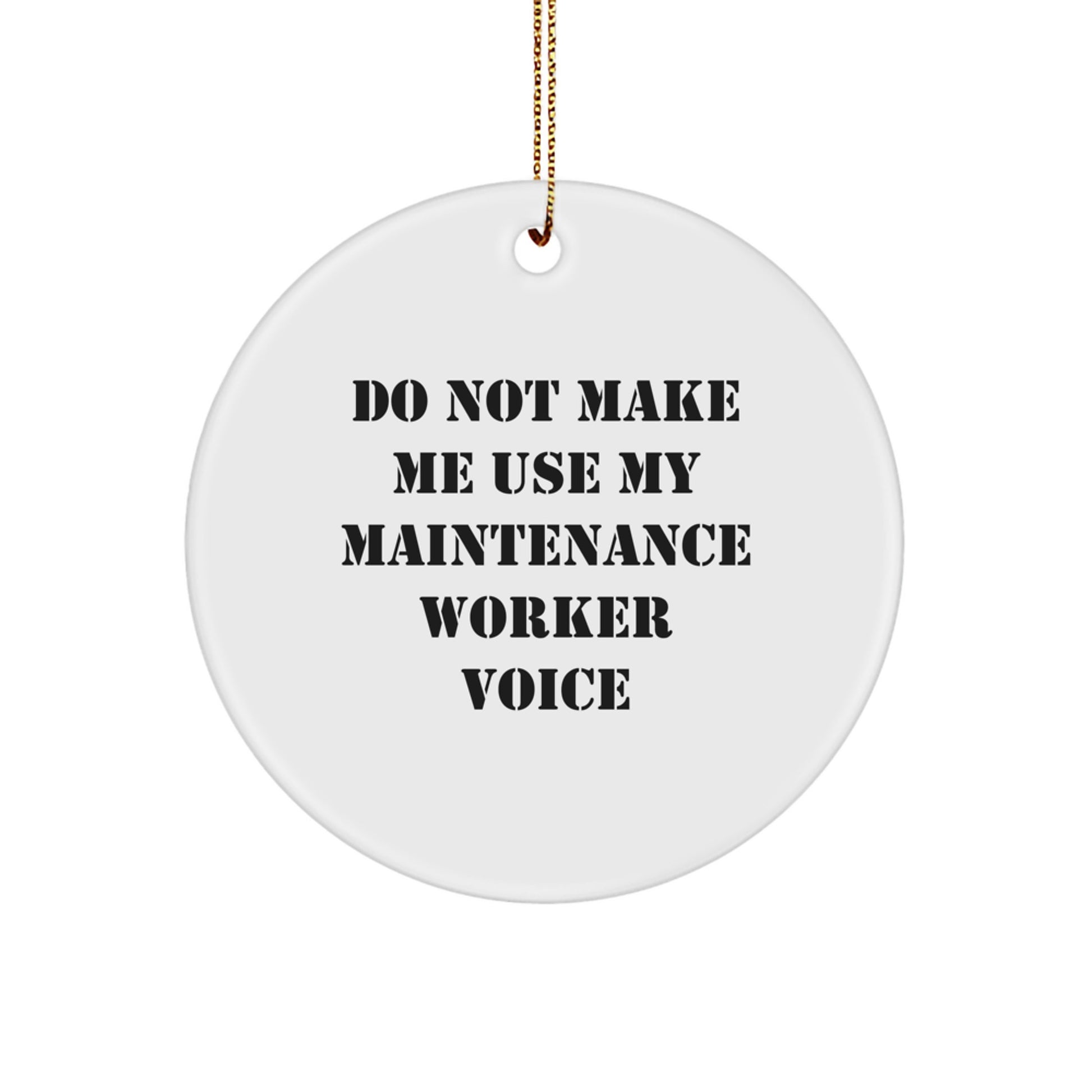 Funny Christmas Circle Ornament Gifts from Friends to Maintenance Worker, Do Not Make Me Use My Maintenance Worker Voice, Circle Ornament for Coworkers and Family - Image 1