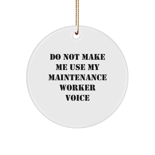 Funny Christmas Circle Ornament Gifts from Friends to Maintenance Worker, Do Not Make Me Use My Maintenance Worker Voice, Circle Ornament for Coworkers and Family - Image 1