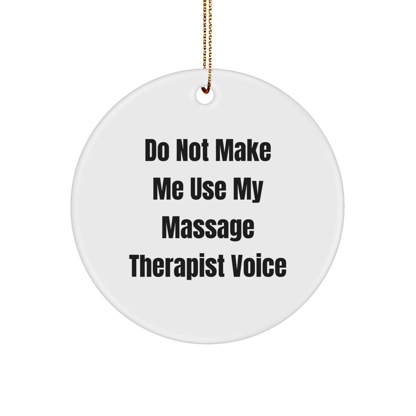 Funny Massage Therapist Gifts from Men to Women Friends Family - Circle Ornament Do Not Make Me Use My Massage Therapist Voice - Unique Christmas Decor - Image 1
