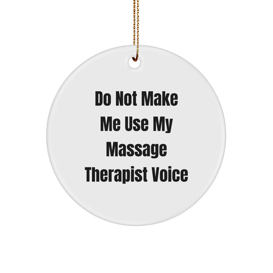 Funny Massage Therapist Gifts from Men to Women Friends Family - Circle Ornament Do Not Make Me Use My Massage Therapist Voice - Unique Christmas Decor - Image 1