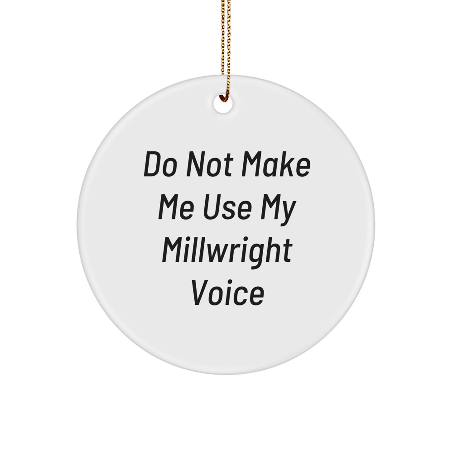 Funny Millwright Gifts from Friends for Millwright Men - Circle Ornament, 'Do Not Make Me Use My Millwright Voice' Christmas Unique Gifts - Image 1