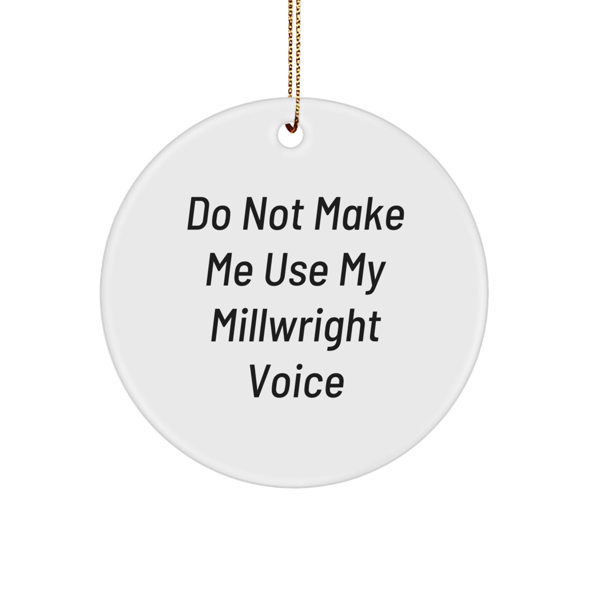 Funny Millwright Gifts from Friends for Millwright Men - Circle Ornament, 'Do Not Make Me Use My Millwright Voice' Christmas Unique Gifts - Image 1