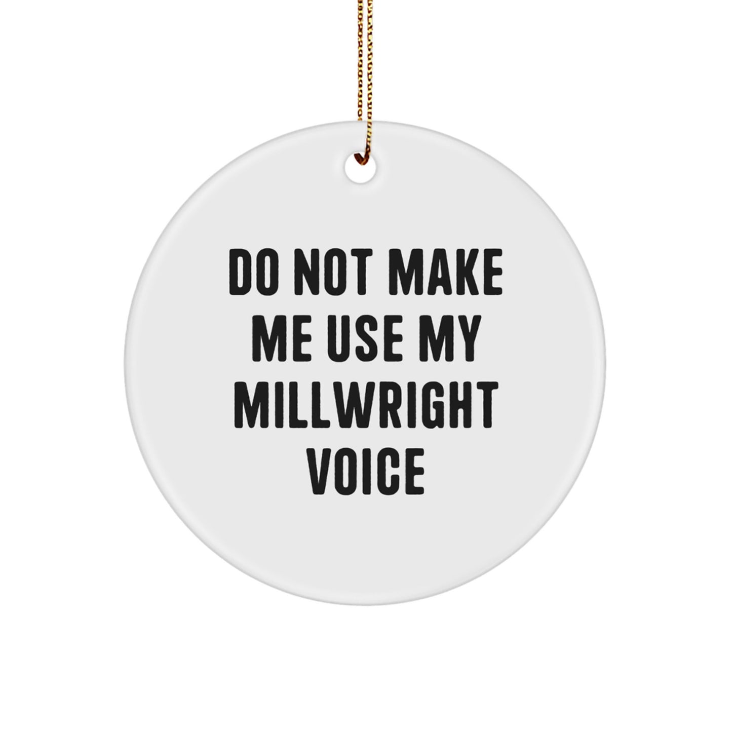 Funny Millwright Gifts from Men for Friends, Circle Ornament Do Not Make Me Use My Millwright Voice, Christmas Unique - Image 1