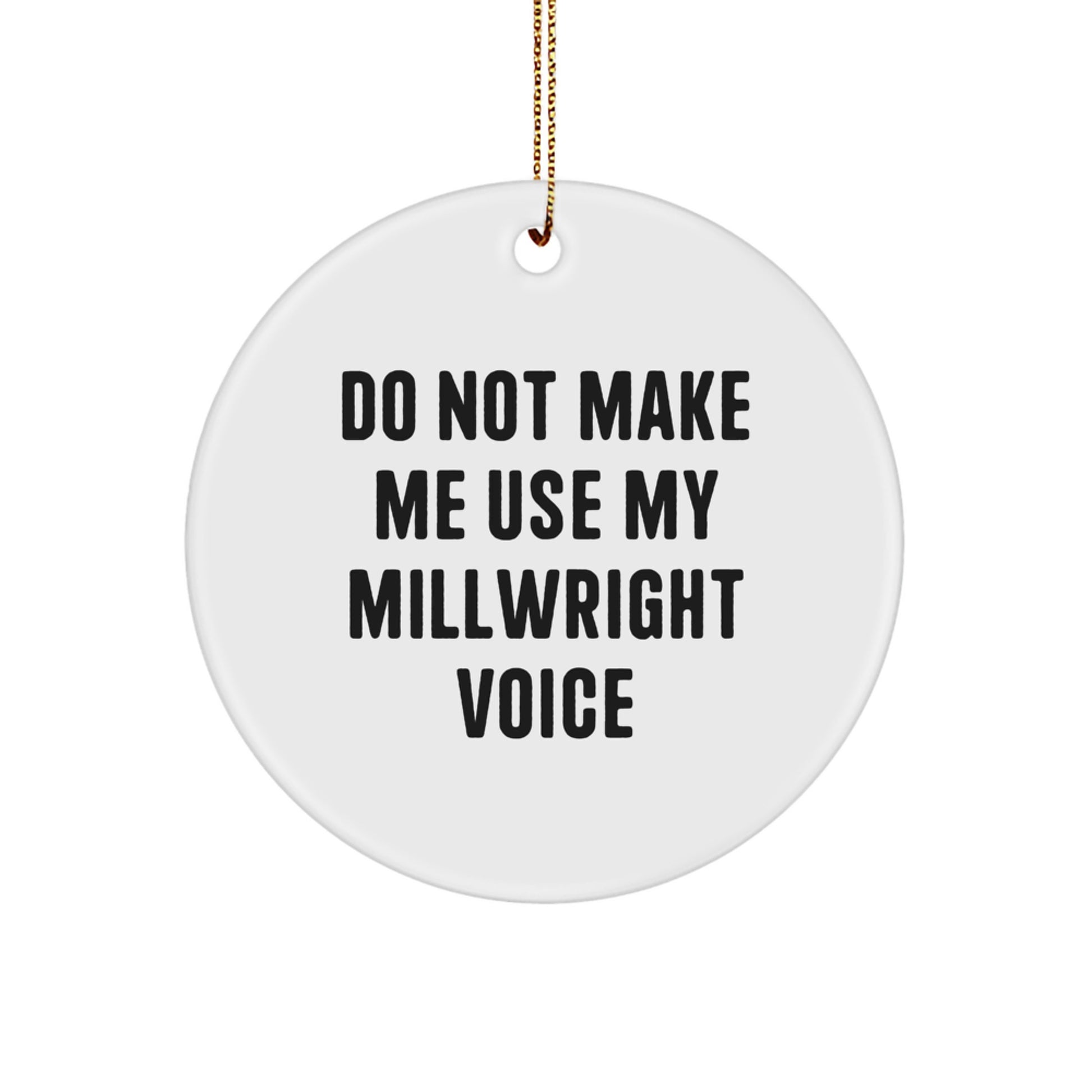 Funny Millwright Gifts from Men for Friends, Circle Ornament Do Not Make Me Use My Millwright Voice, Christmas Unique - Image 1