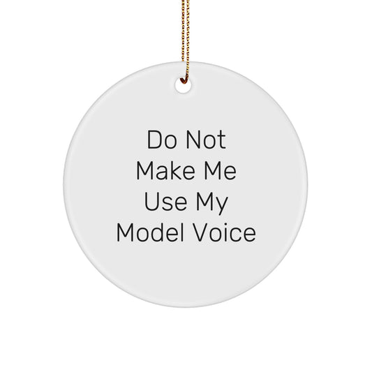 Funny Model Gifts from Friends, Circle Ornament Christmas Decorations, Unique Presents for Model Men or Women, "Do Not Make Me Use My Model Voice" Quote - Image 1
