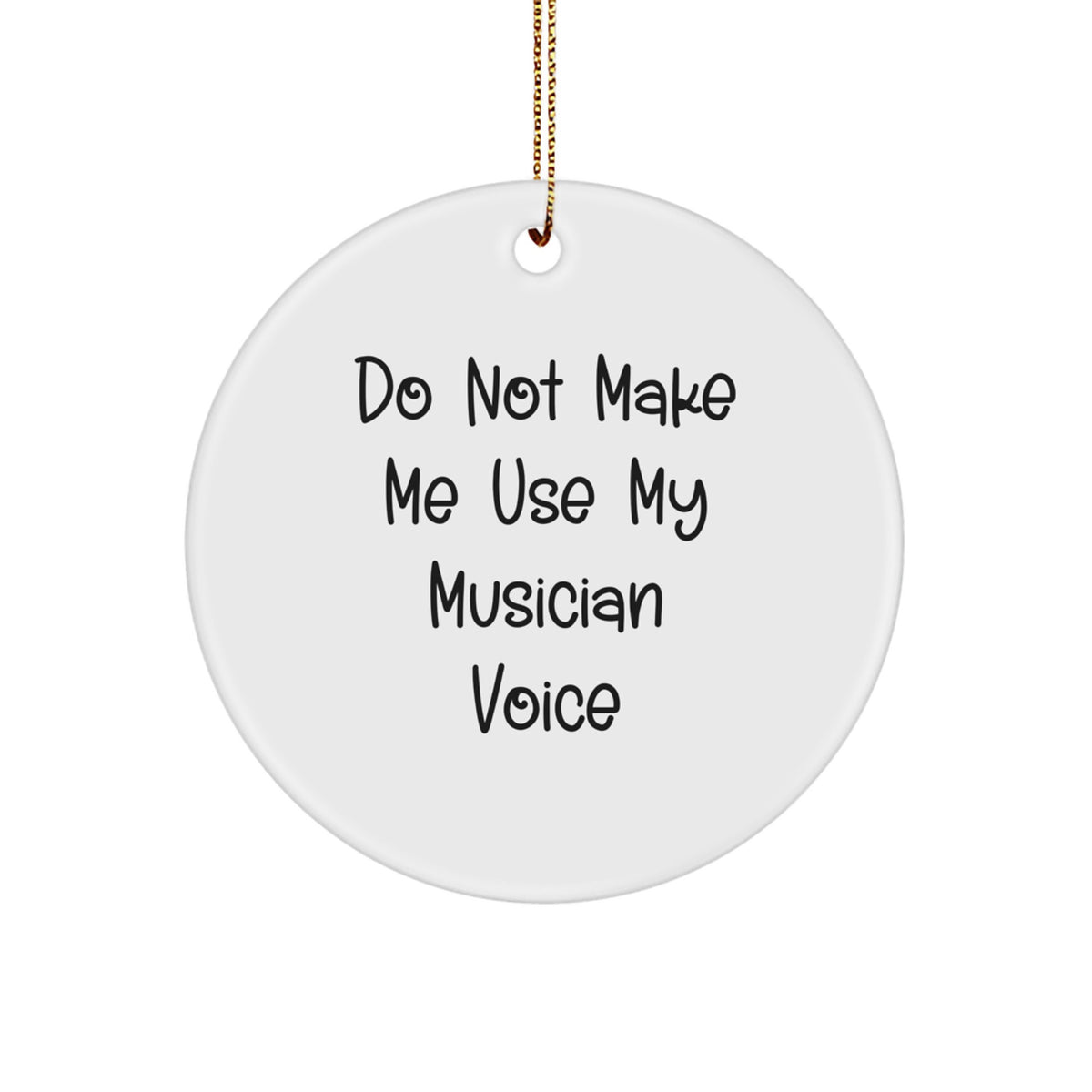 Funny Musician Gifts from Friends - 'Do Not Make Me Use My Musician Voice' Circle Ornament for Christmas Unique Gifts for Musician Friends and Family - Image 1