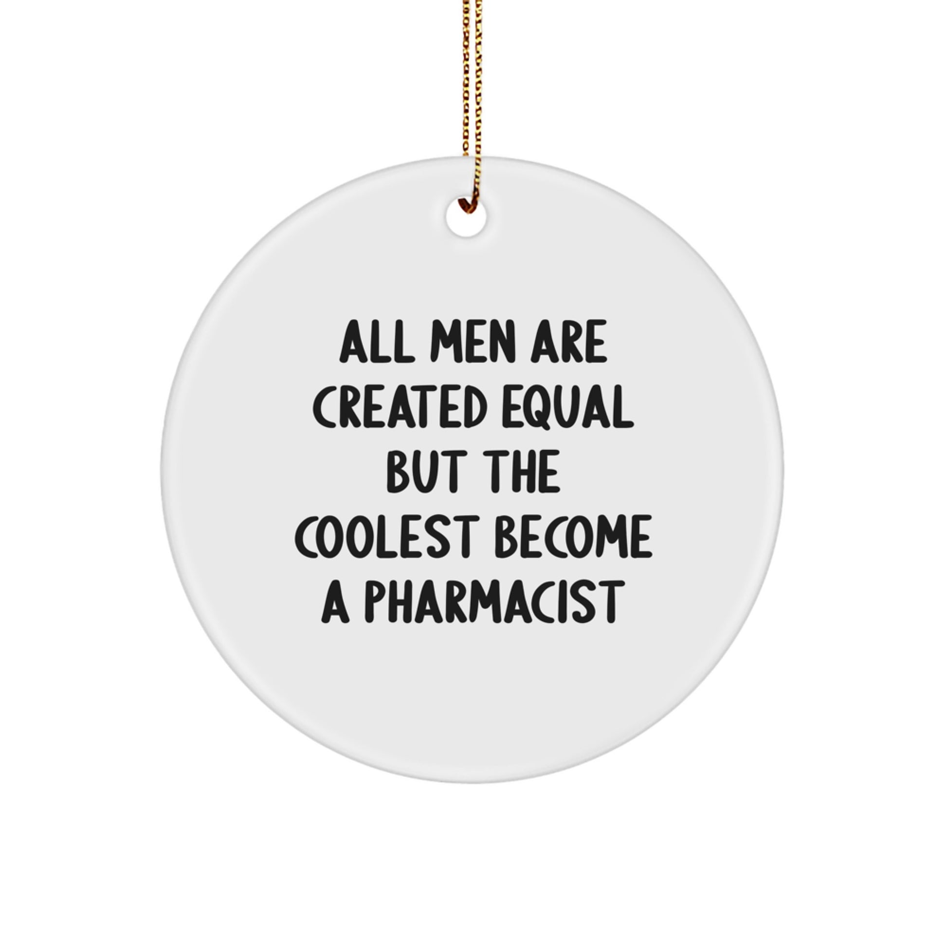 Funny Pharmacist Gifts for Men Circle Ornament All Men Are Created Equal But The Coolest Become A Pharmacist Christmas Memorable Present - Image 1