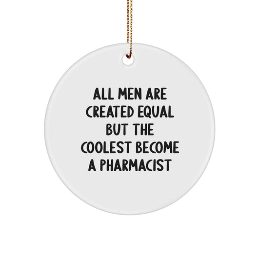 Funny Pharmacist Gifts for Men Circle Ornament All Men Are Created Equal But The Coolest Become A Pharmacist Christmas Memorable Present - Image 1