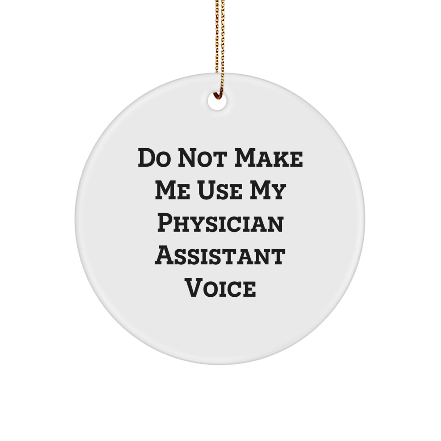 Funny Christmas Unique Gifts for Physician Assistant Men Women Friends Family - 'Do Not Make Me Use My Physician Assistant Voice' Circle Ornament - Image 1