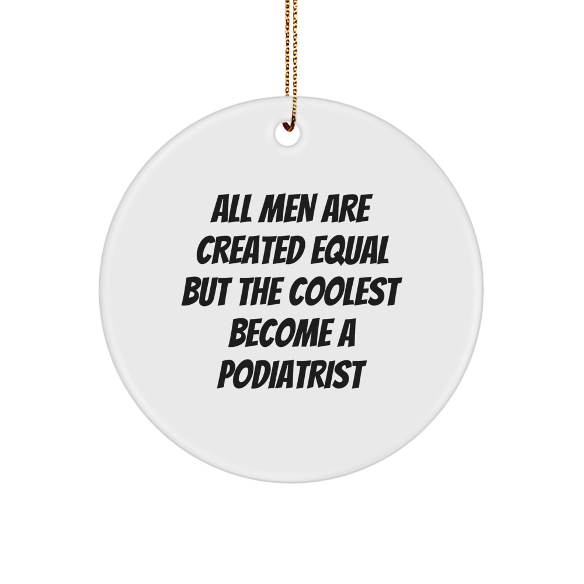 Funny Podiatrist Gifts from Men, Unique Christmas Unique Gifts for Podiatrist Friends, Circle Ornament Quote - Image 1
