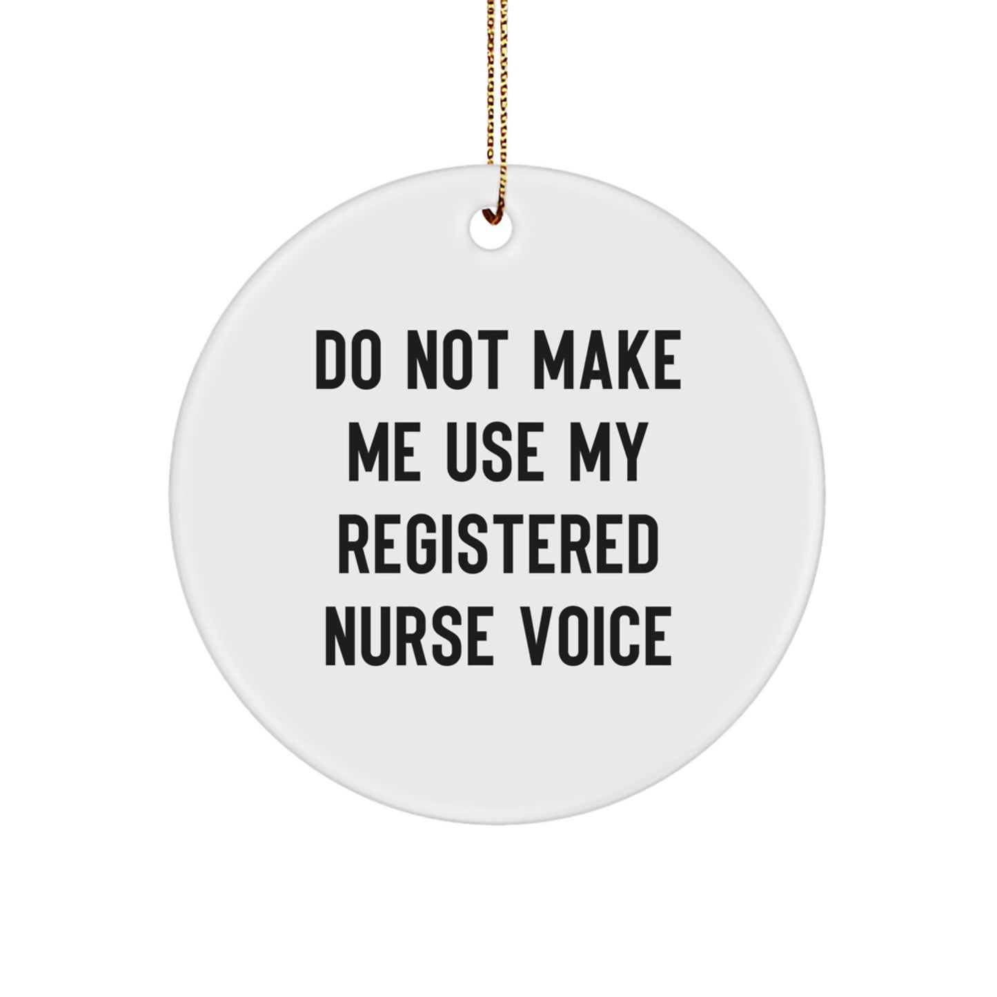 Funny Registered Nurse Christmas Unique Gifts from Family for Registered Nurse Ornament Circle Shaped, 'Do Not Make Me Use My Registered Nurse Voice' Christmas Unique Gifts for Registered Nurse - Image 1