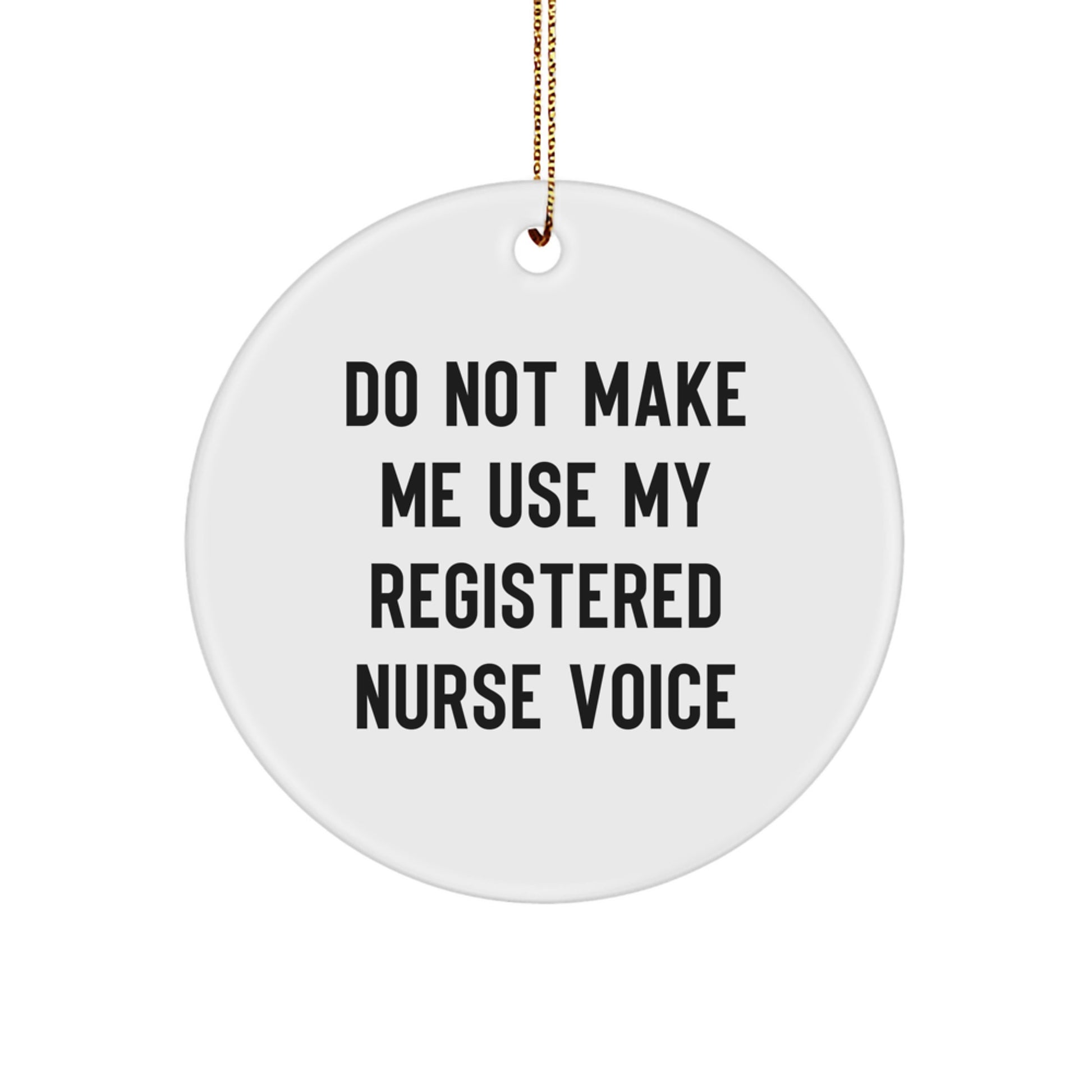 Funny Registered Nurse Christmas Unique Gifts from Family for Registered Nurse Ornament Circle Shaped, 'Do Not Make Me Use My Registered Nurse Voice' Christmas Unique Gifts for Registered Nurse - Image 1