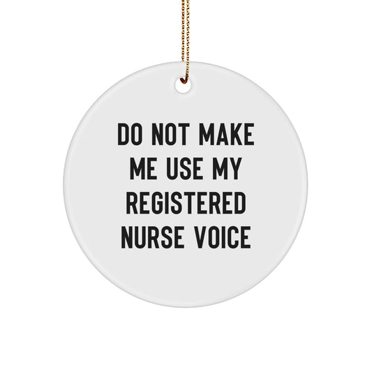 Funny Registered Nurse Christmas Unique Gifts from Family for Registered Nurse Ornament Circle Shaped, 'Do Not Make Me Use My Registered Nurse Voice' Christmas Unique Gifts for Registered Nurse - Image 1