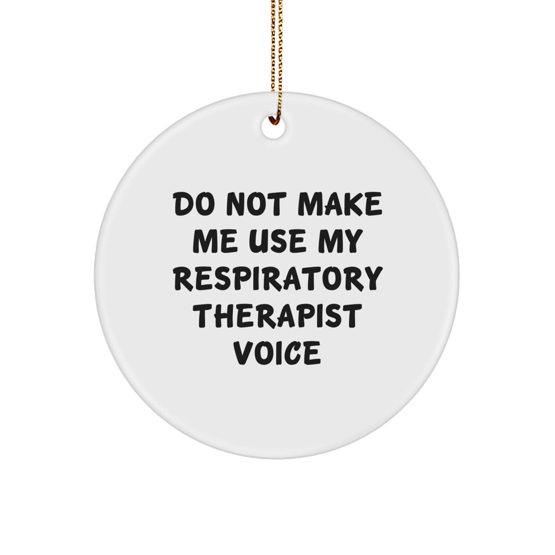 Funny Gifts for Respiratory Therapist, Circle Ornament 'Do Not Make Me Use My' Men Christmas Unique Gifts from Friends - Image 1