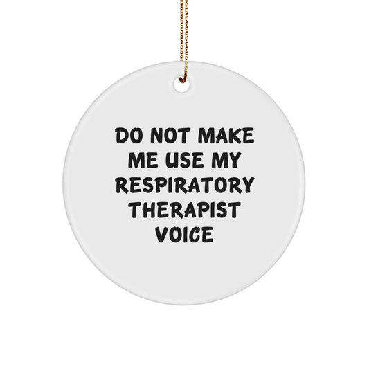 Funny Gifts for Respiratory Therapist, Circle Ornament 'Do Not Make Me Use My' Men Christmas Unique Gifts from Friends - Image 1