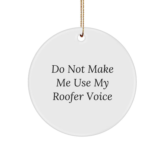 Roofer Christmas Ornament Gift - Funny 'Do Not Use Roofer Voice' - Image 1