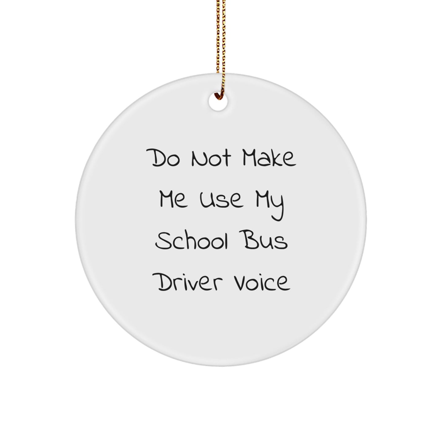 Funny School Bus Driver Gifts for Men - 'Do Not Make Me Use My School Bus Driver Voice' Circle Ornament, Christmas Unique Gifts from Friends - Image 1