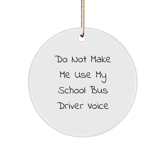 Funny School Bus Driver Gifts for Men - 'Do Not Make Me Use My School Bus Driver Voice' Circle Ornament, Christmas Unique Gifts from Friends - Image 1