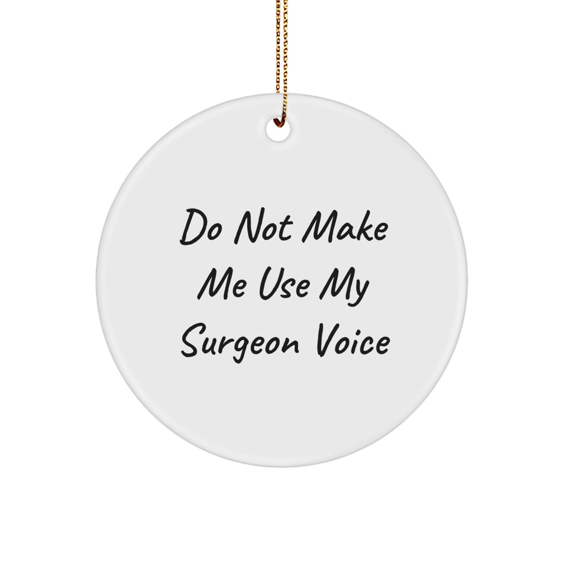 Funny Gifts from Men to Surgeons, Circle Ornament for Christmas Unique Gifts, Do Not Make Me Use My Surgeon Voice - Image 1