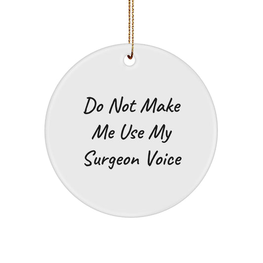 Funny Gifts from Men to Surgeons, Circle Ornament for Christmas Unique Gifts, Do Not Make Me Use My Surgeon Voice - Image 1