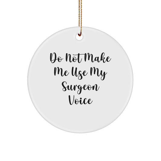 Funny Surgeon Gifts, Christmas Unique Gifts for Surgeon Friends and Family, Do Not Make Me Use My Surgeon Voice Circle Ornament - Image 1