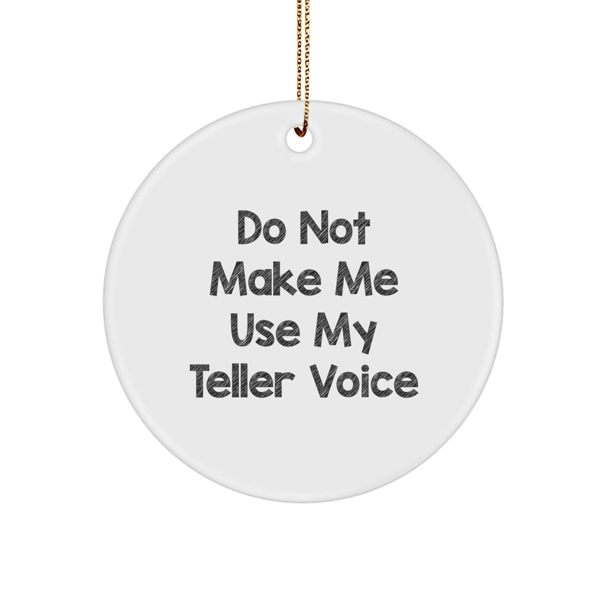 Teller Circle Ornament for Friends – Do Not Make Me Use My Voice Gift - Image 1