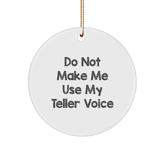 Teller Circle Ornament for Friends – Do Not Make Me Use My Voice Gift - Image 1