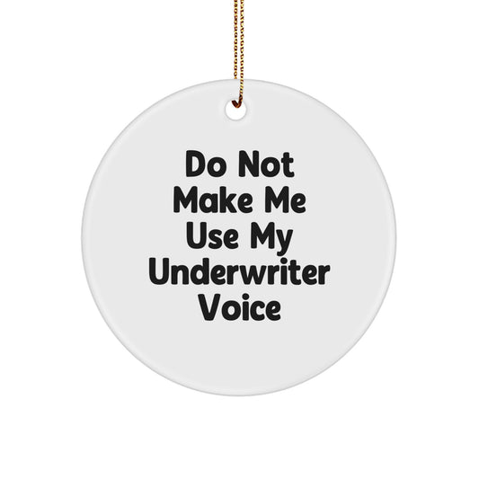Funny Underwriter Gifts, Circle Ornament, Christmas Unique Gifts from Men to Underwriter, Do Not Make Me Use My Underwriter Voice - Image 1