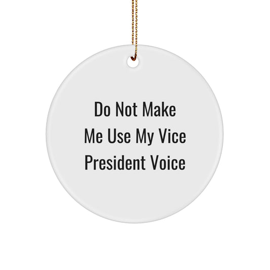 Funny Vice President Gifts for Men - Circle Ornament 'Do Not Make Me Use My Vice President Voice' - Christmas Unique Gifts from Friends or Coworkers - Image 1