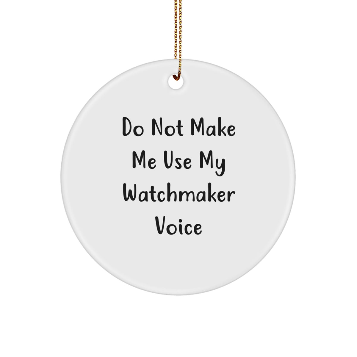 Funny Christmas Ornament Gift for Kids Watchmaker 'Do Not Make Me Use My - Image 1