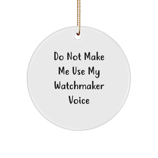 Funny Christmas Ornament Gift for Kids Watchmaker 'Do Not Make Me Use My - Image 1