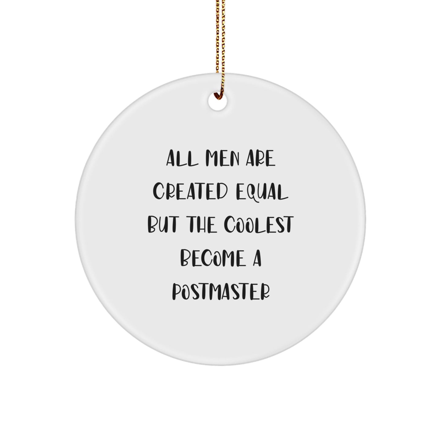 Fun Postmaster Gifts from Friends - 'All Men Are Created Equal But The Coolest Become A Postmaster' Christmas Circle Ornament - Image 1