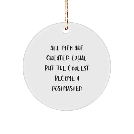 Fun Postmaster Gifts from Friends - 'All Men Are Created Equal But The Coolest Become A Postmaster' Christmas Circle Ornament - Image 1