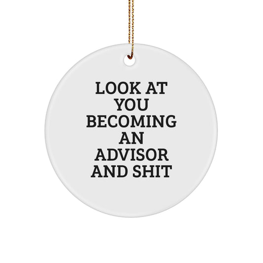 Funny Advisor Christmas Unique Gifts from Friends - Circle Ornament Look At You Becoming An Advisor And Shit, Advisor Humor, Christmas Unique Gifts for Advisor, Gifts for Friends - Image 1