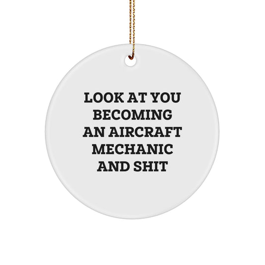 Funny Aircraft Mechanic Christmas Unique Gifts from Family - 'Look At You Becoming An Aircraft Mechanic And Shit' Circle Ornament for Men and Women - Image 1