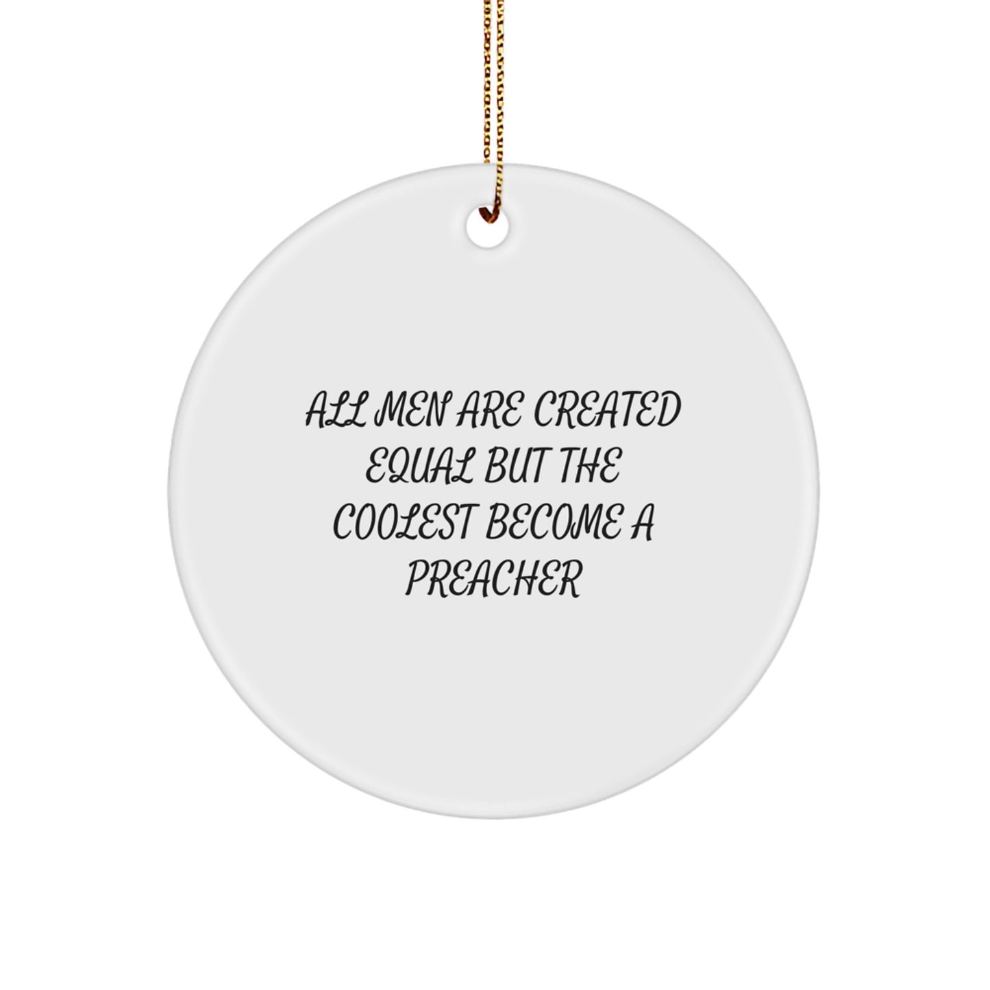 Funny Preacher Gifts for Men, Inspirational Christmas Circle Ornament 'All Men Are Created Equal But The Coolest Become A Preacher' - Image 1